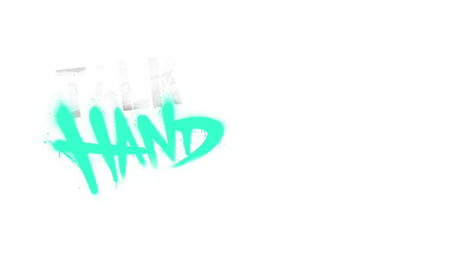 The text 'Talk to the Hand'.